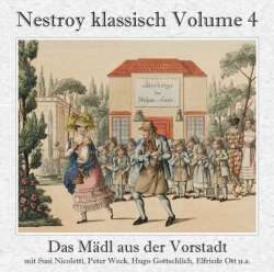 Nestroy klassisch Volume 4 - Das Mädl aus der Vorstadt (Gesamtaufnahme) / Ehrlich währt am längsten