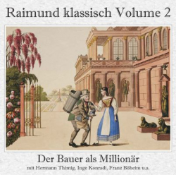 Raimund klassisch Volume 2 - Der Bauer als Millionär (Gesamtaufnahme)